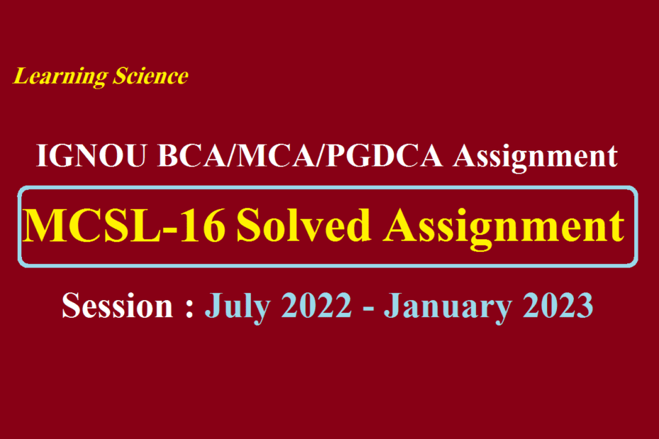 IGNOU MCSL-016 Solved Assignment 2022-2023
