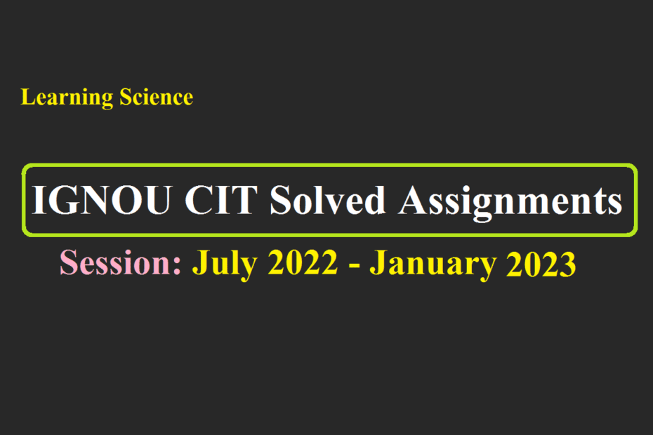 IGNOU CIT Solved Assignment 2022-2023