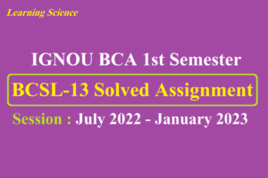 IGNOU BCSL-013 Solved Assignment 2022-2023